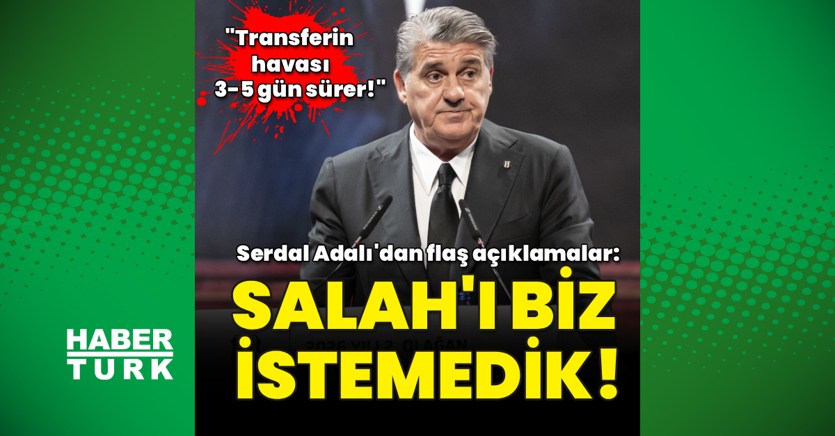 Beşiktaş Başkanı Adalı'dan Salah Açıklaması: 'Biz İstemedik!'