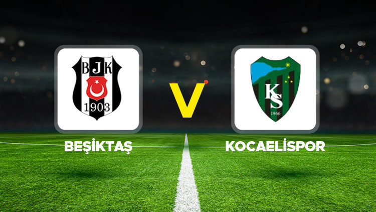 Beşiktaş - Kocaelispor Maçı Ne Zaman? Canlı Yayın Bilgileri