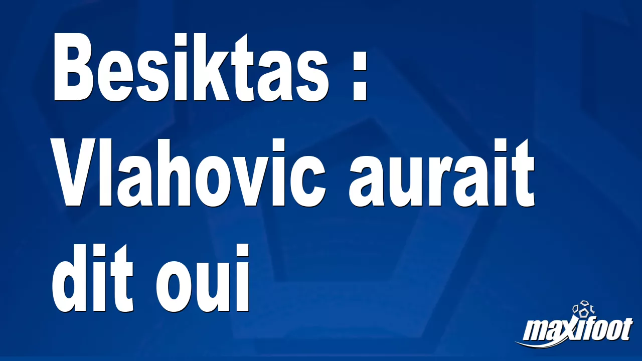 Vlahovic, Beşiktaş'a 'Evet' Dedi İddiası