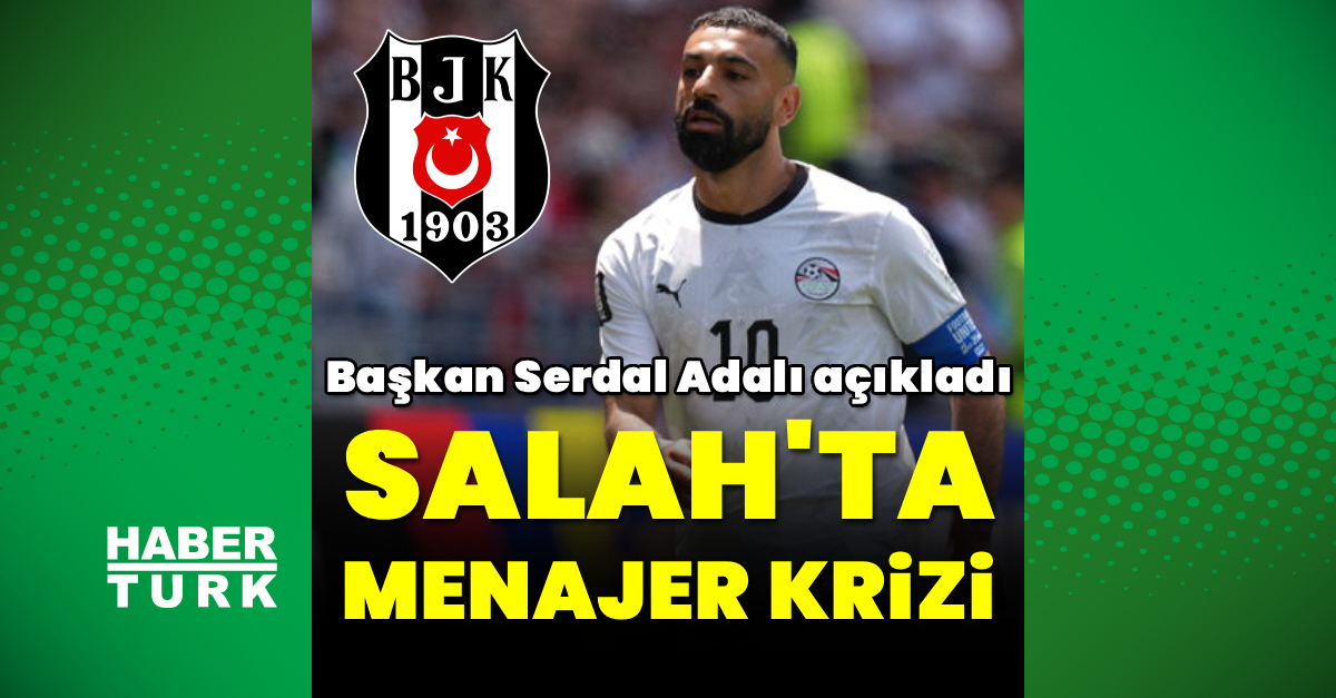 Salah Transferinde Menajer Krizi: Beşiktaş Başkanı Adalı Açıklamalarda Bulundu