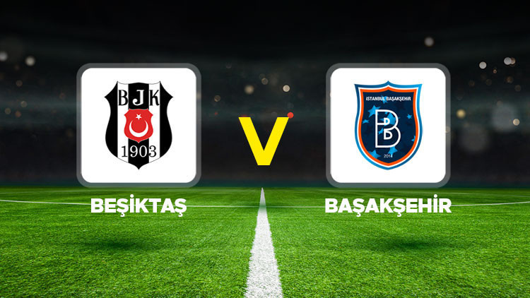 Beşiktaş - Başakşehir Maçı Ne Zaman, Saat Kaçta ve Hangi Kanalda Yayınlanacak?